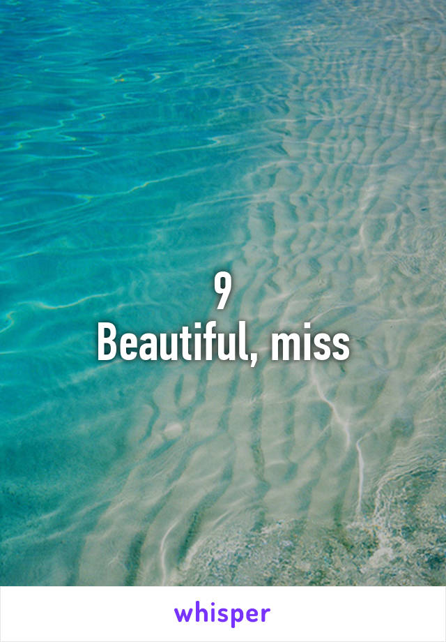 9
Beautiful, miss