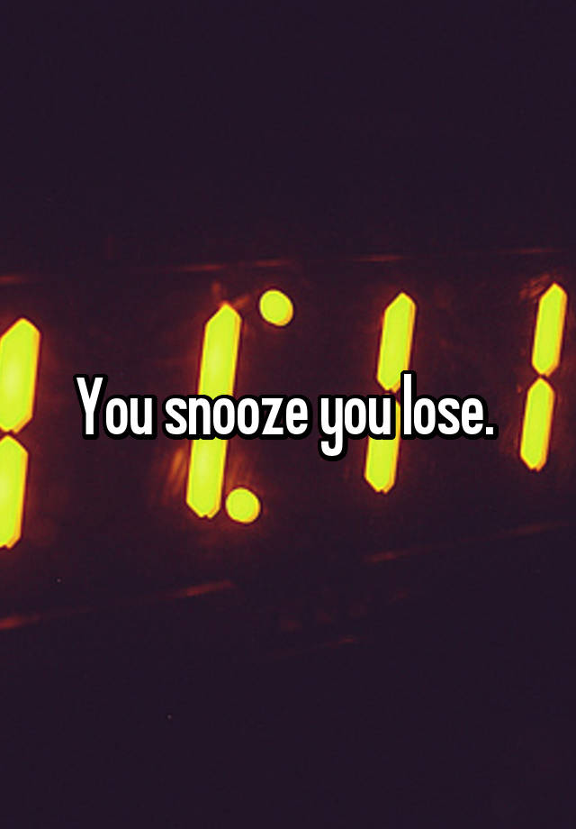 you-snooze-you-lose