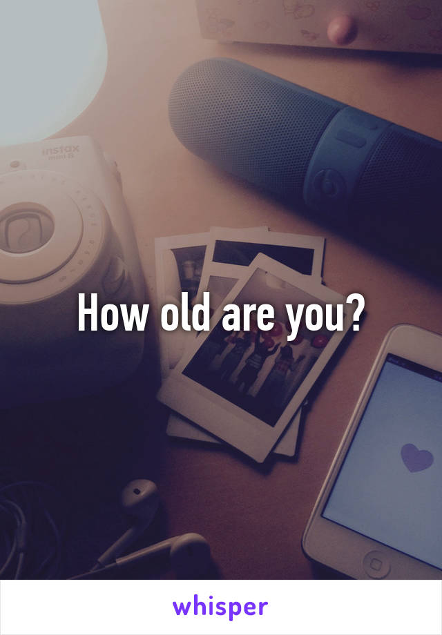 How old are you?