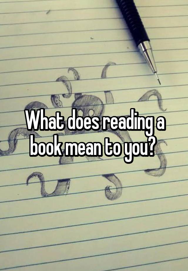 what-does-reading-a-book-mean-to-you