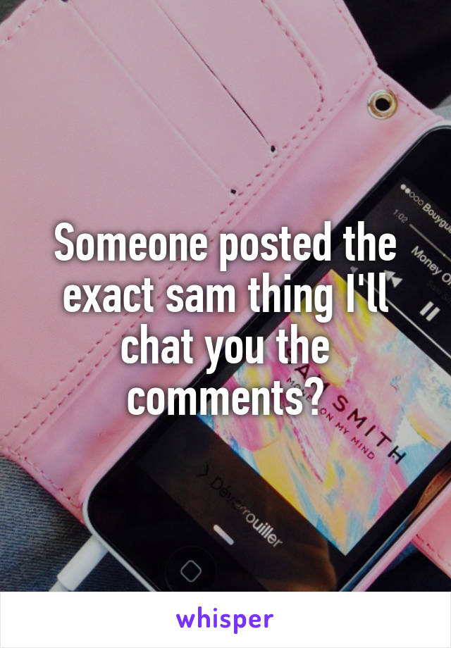 Someone posted the exact sam thing I'll chat you the comments?