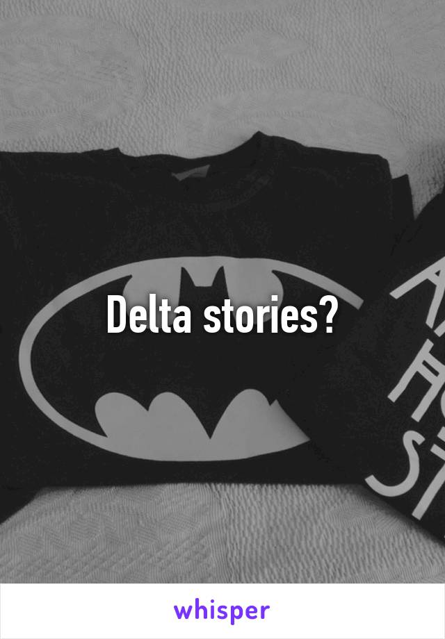 Delta stories?