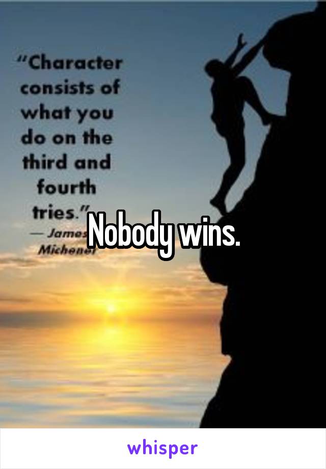 Nobody wins.