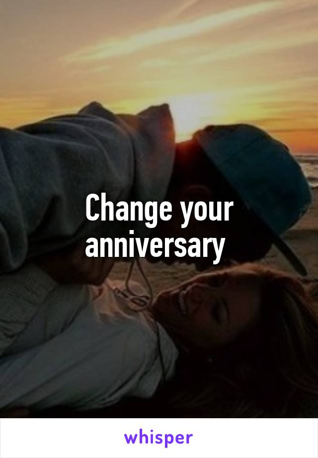 Change your anniversary 