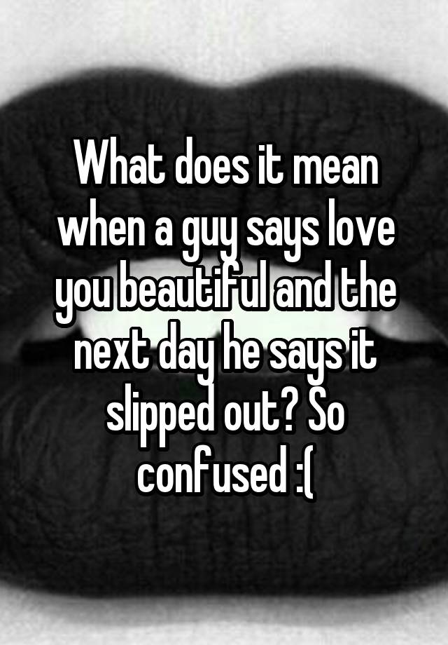 what-does-it-mean-when-a-guy-says-love-you-beautiful-and-the-next-day