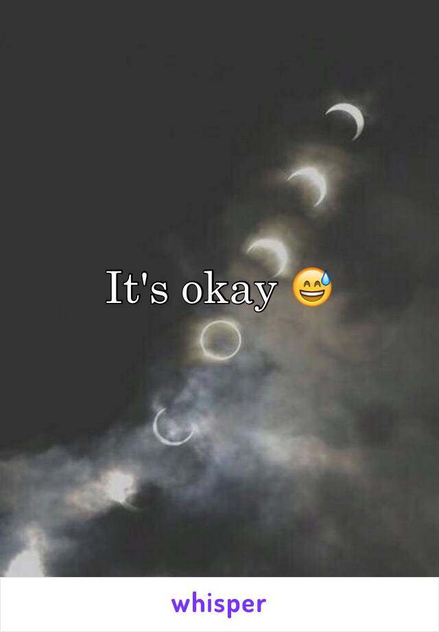 It's okay 😅