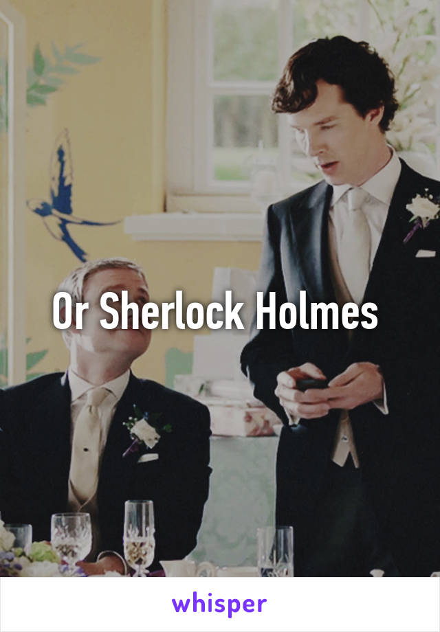 Or Sherlock Holmes 