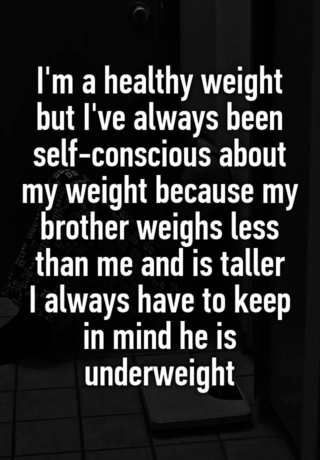 i-m-a-healthy-weight-but-i-ve-always-been-self-conscious-about-my