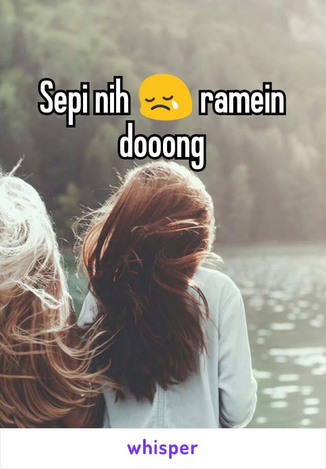 Sepi nih 😢 ramein dooong