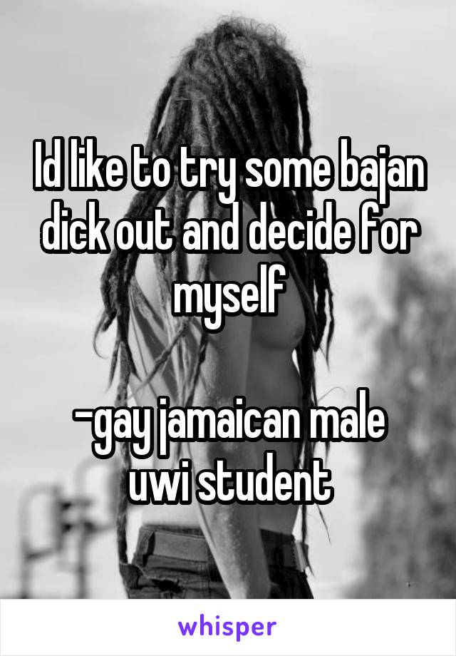 Id like to try some bajan dick out and decide for myself

-gay jamaican male uwi student