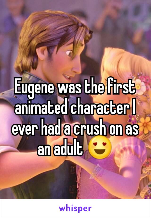 Eugene was the first animated character I ever had a crush on as an adult 😍