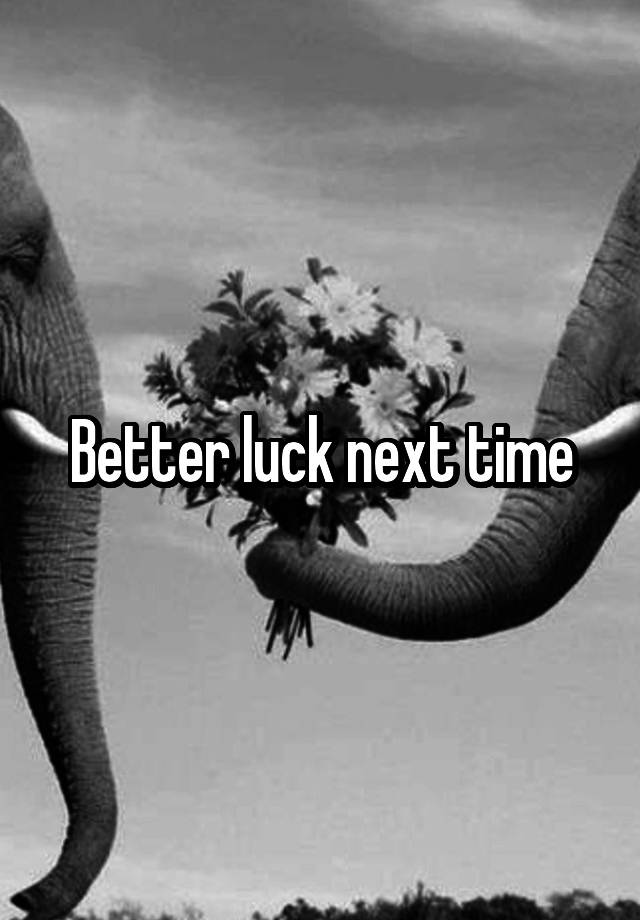 better-luck-next-time