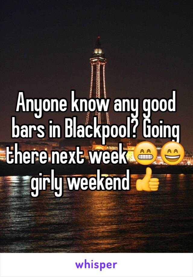 Anyone know any good bars in Blackpool? Going there next week 😁😄 girly weekend 👍
