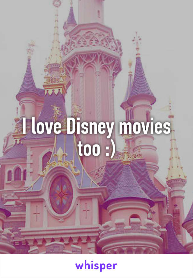 I love Disney movies too :)