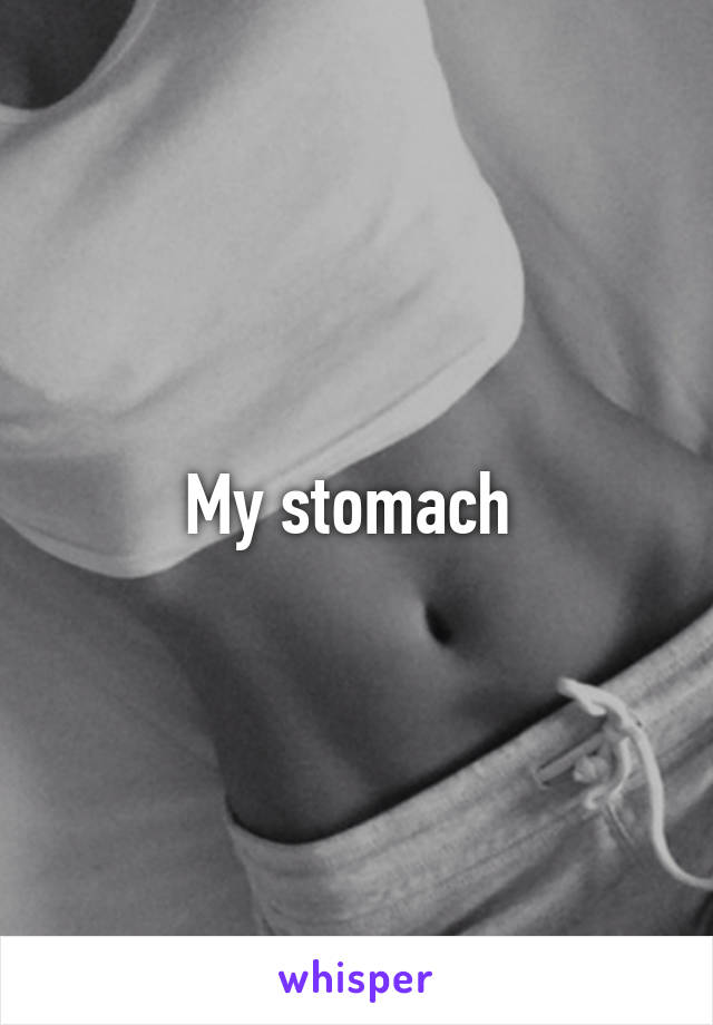 My stomach 