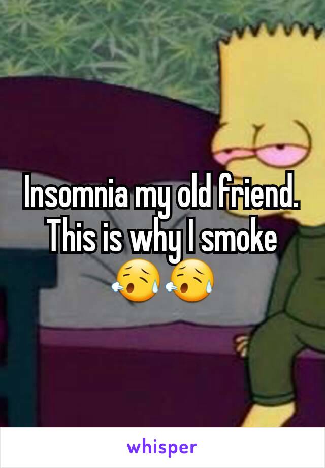Insomnia my old friend. This is why I smoke 😥😥