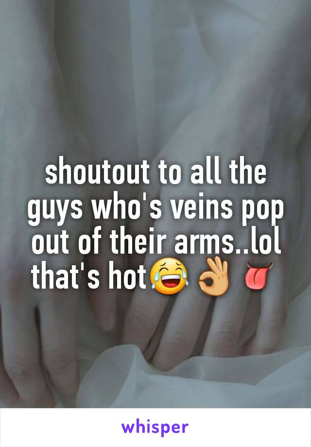 shoutout to all the guys who's veins pop out of their arms..lol that's hot😂👌👅