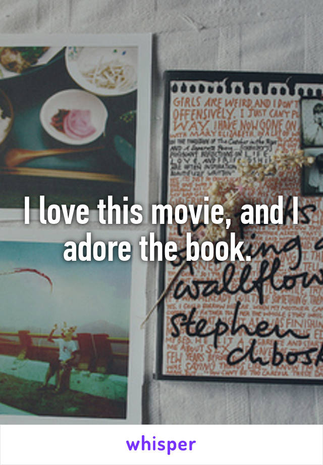 I love this movie, and I adore the book. 