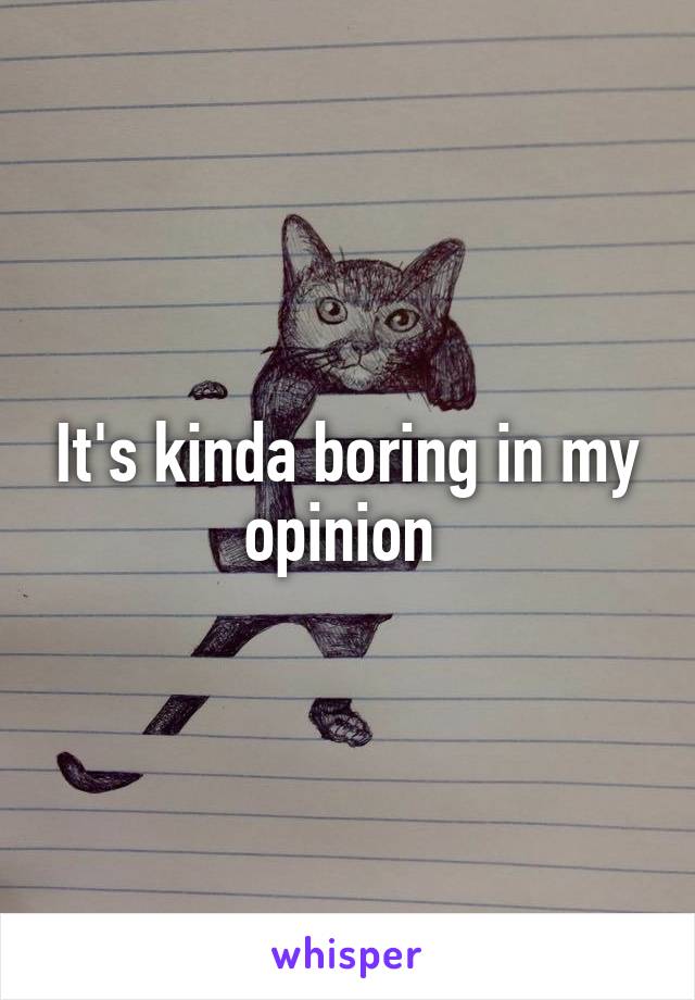 It's kinda boring in my opinion 