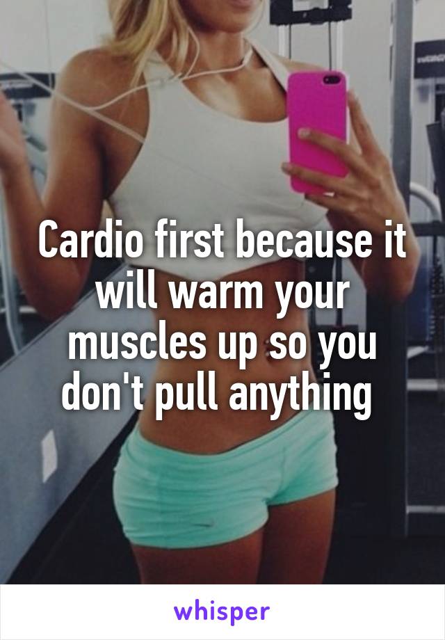 Cardio first because it will warm your muscles up so you don't pull anything 