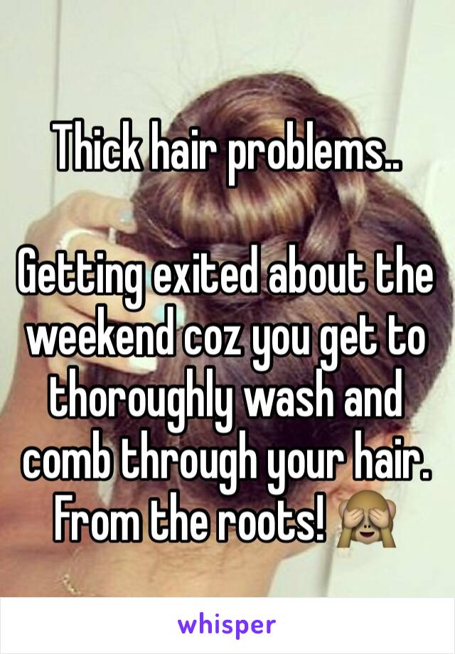 Thick hair problems.. 

Getting exited about the weekend coz you get to thoroughly wash and comb through your hair. From the roots! 🙈