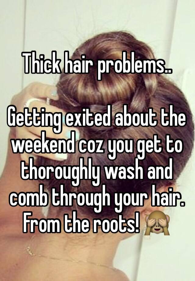 Thick hair problems.. 

Getting exited about the weekend coz you get to thoroughly wash and comb through your hair. From the roots! 🙈