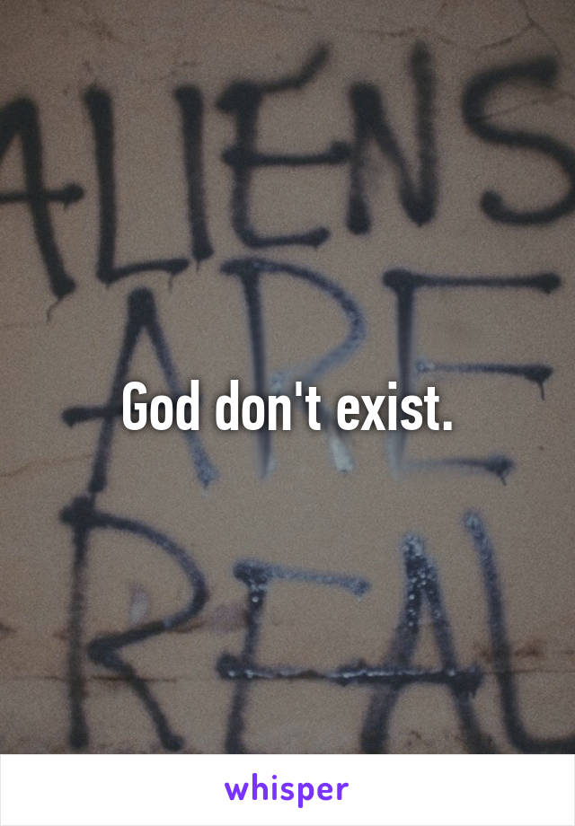 God don't exist.
