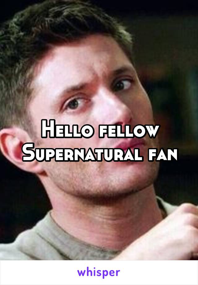 Hello fellow Supernatural fan