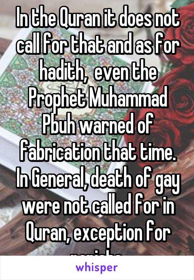 In the Quran it does not call for that and as for hadith,  even the Prophet Muhammad Pbuh warned of fabrication that time. In General, death of gay were not called for in Quran, exception for rapists 