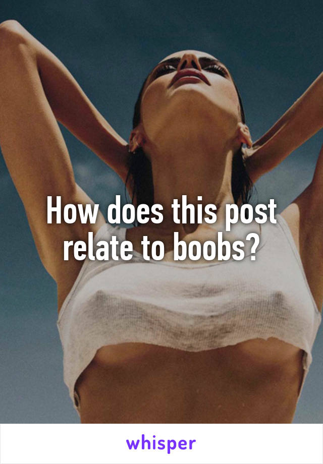 How does this post relate to boobs?