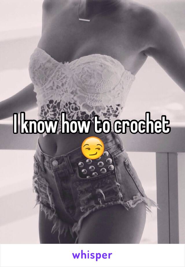 I know how to crochet 😏