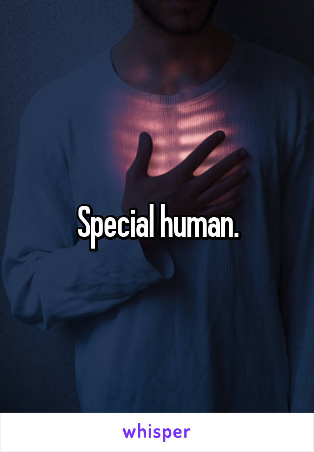 Special human.