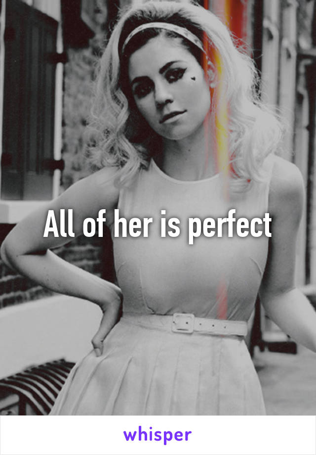 All of her is perfect
