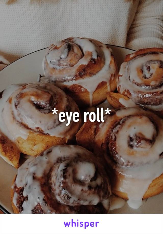 *eye roll*