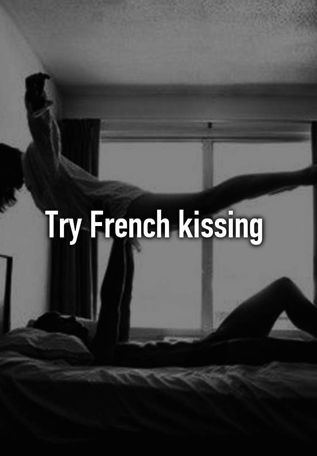 Try French Kissing