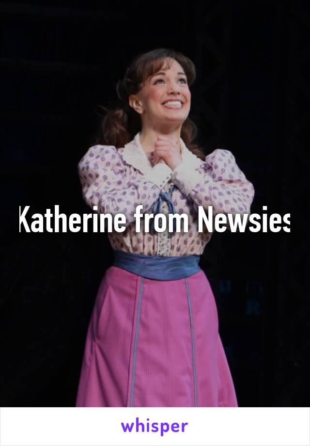 Katherine from Newsies