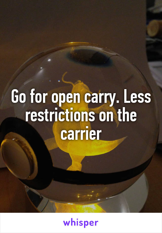 Go for open carry. Less restrictions on the carrier