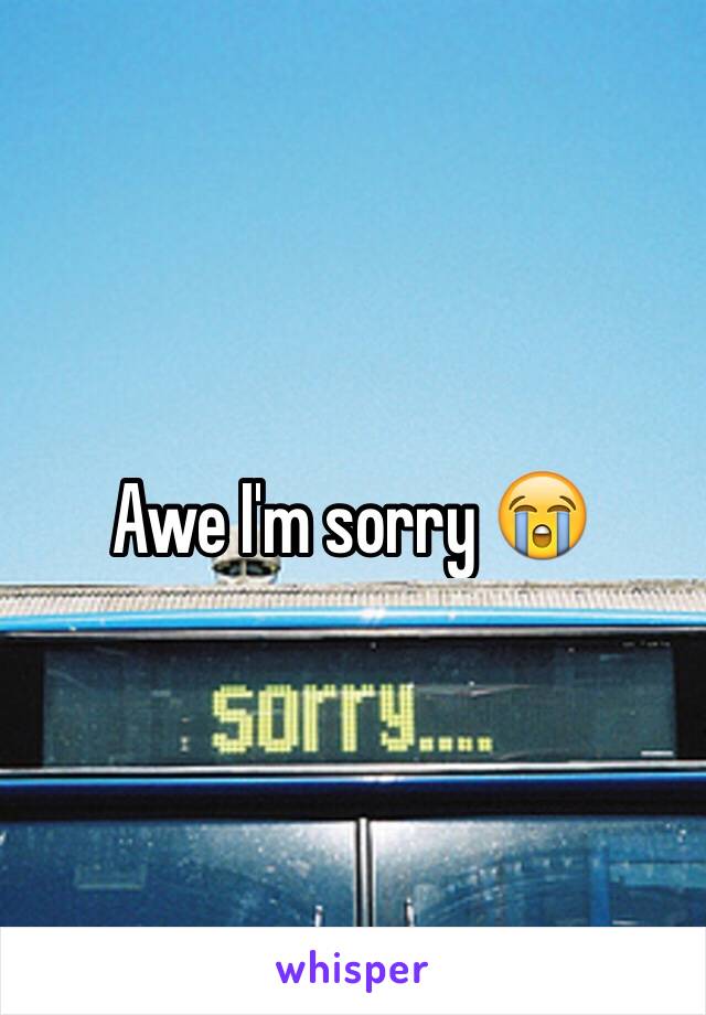 Awe I'm sorry 😭