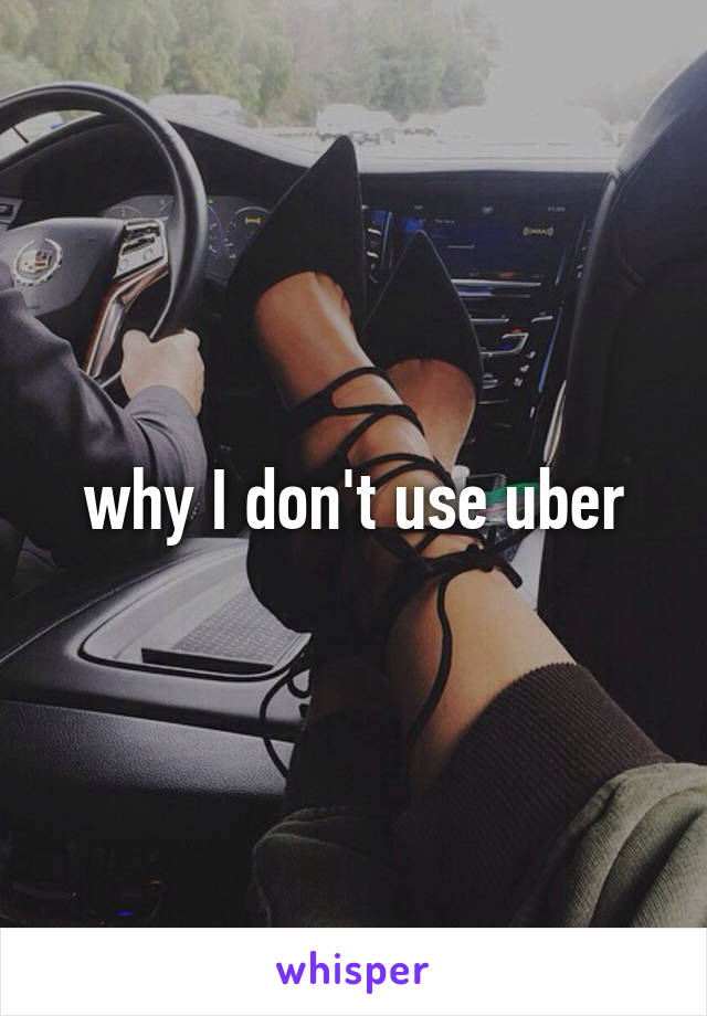 why I don't use uber