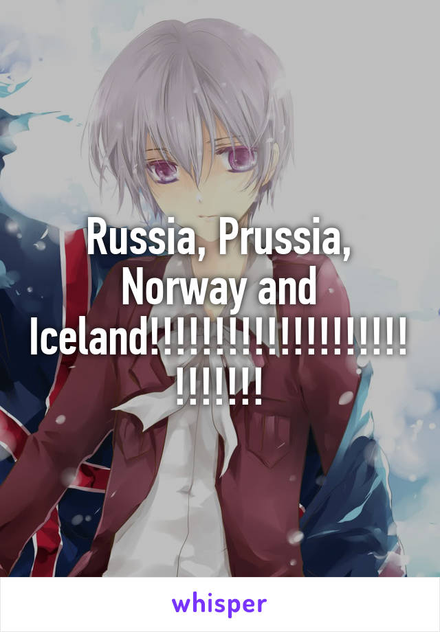 Russia, Prussia, Norway and Iceland!!!!!!!!!!!!!!!!!!!!!!!!!!!