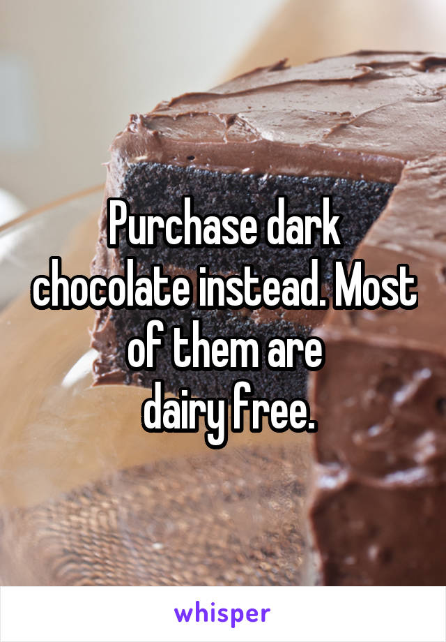 Purchase dark chocolate instead. Most of them are
 dairy free.
