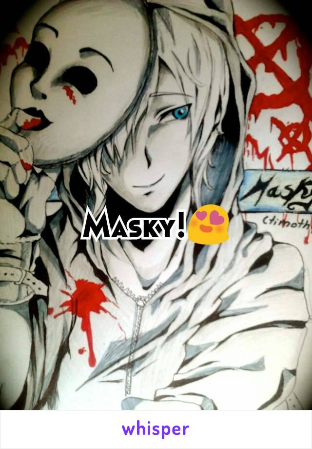 Masky!😍
