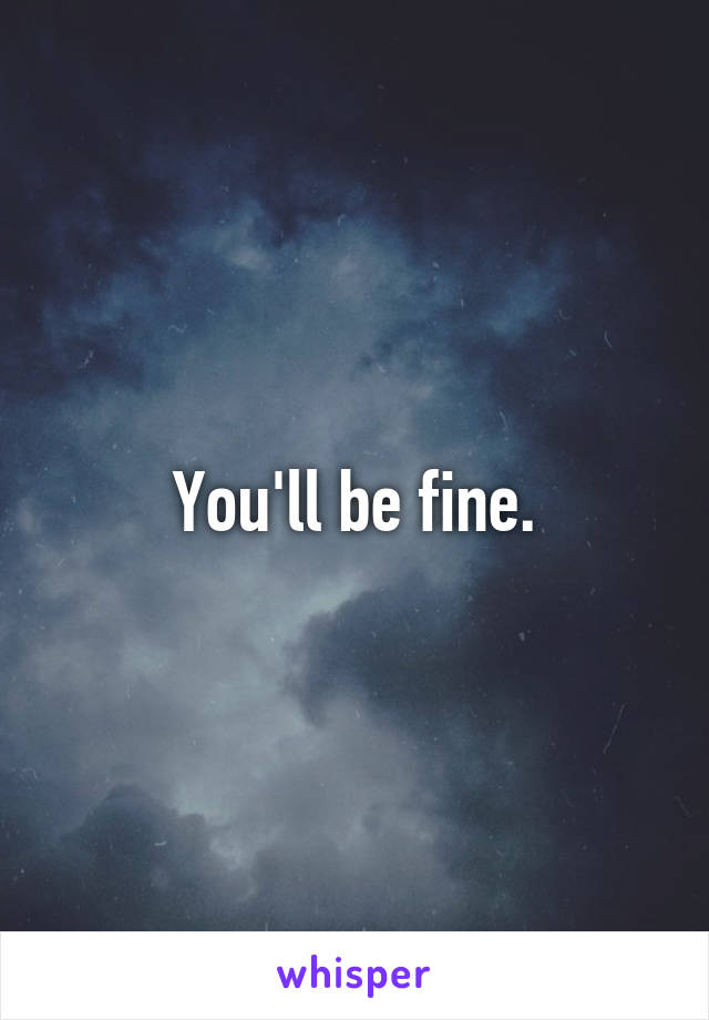 You'll be fine.