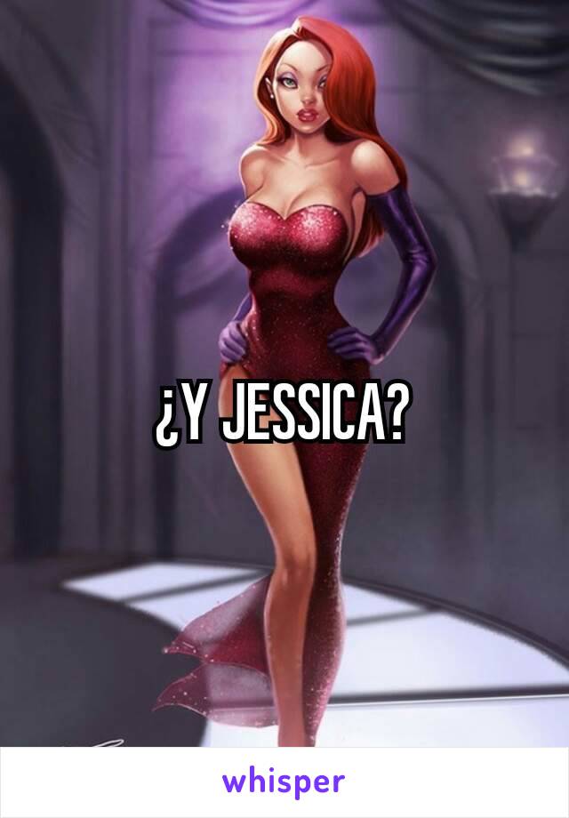 ¿Y JESSICA?