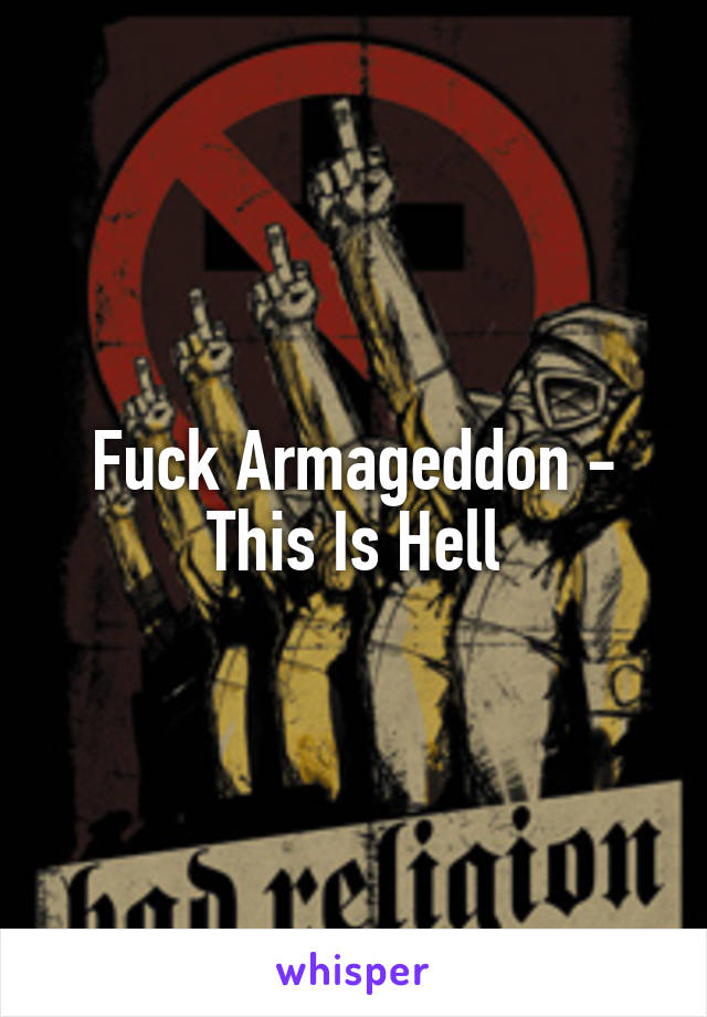 Fuck Armageddon - This Is Hell