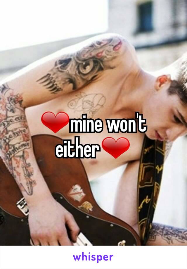 ❤mine won't either❤