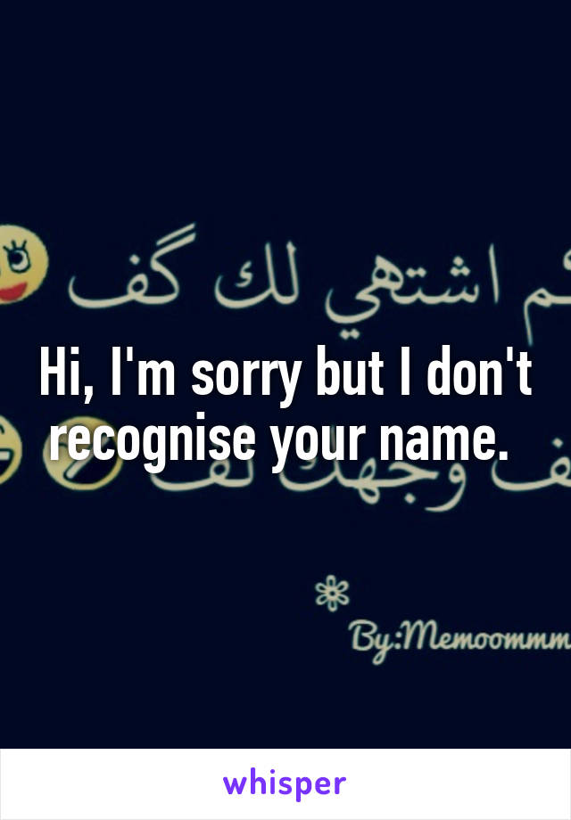 Hi, I'm sorry but I don't recognise your name. 