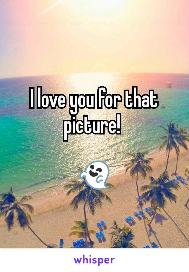 I love you for that picture! 

👻