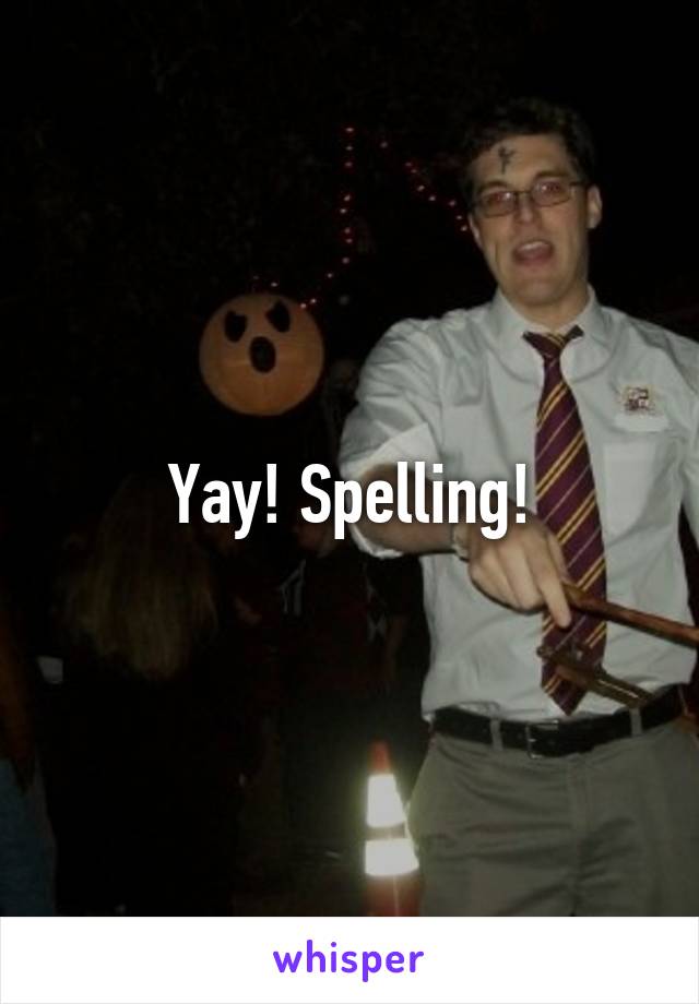 Yay! Spelling!