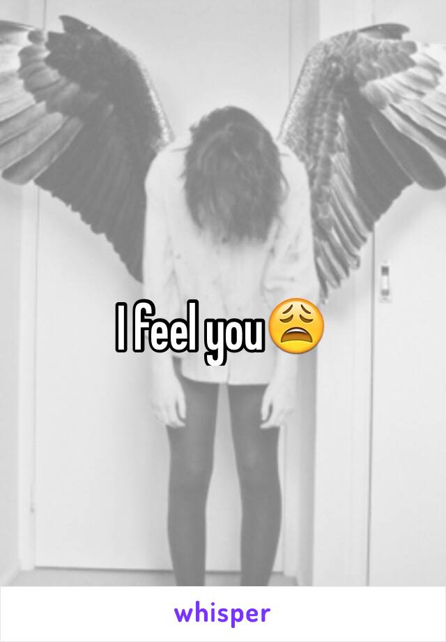 I feel you😩